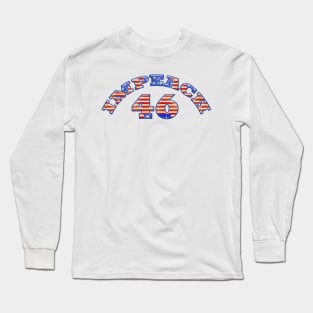 IMPEACH 46 Anti Joe Biden Long Sleeve T-Shirt